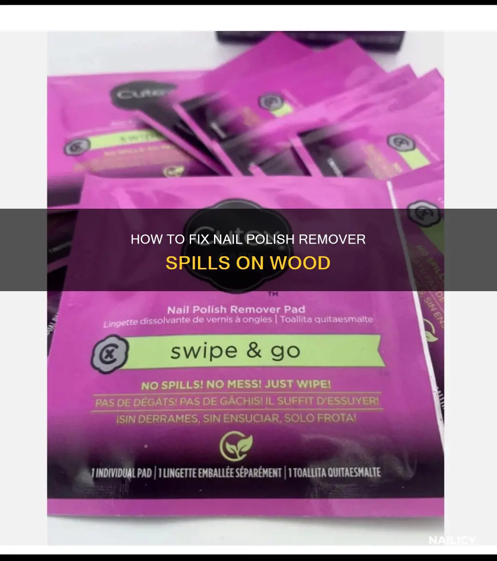 what to do if nail polish remover spilled on wood