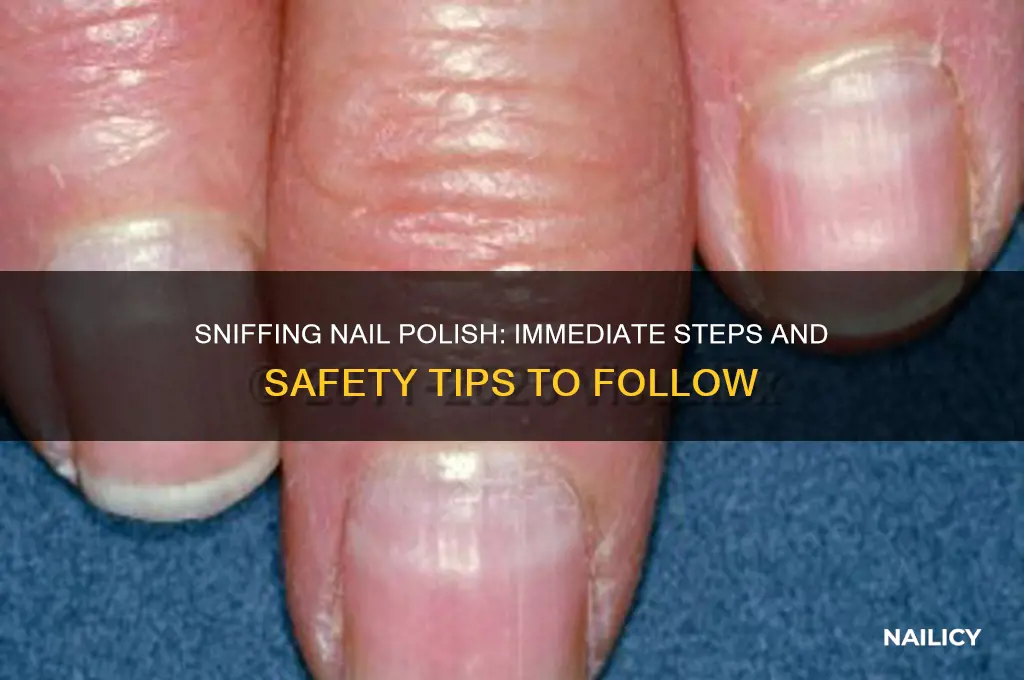 what to do if you sniff nail polish
