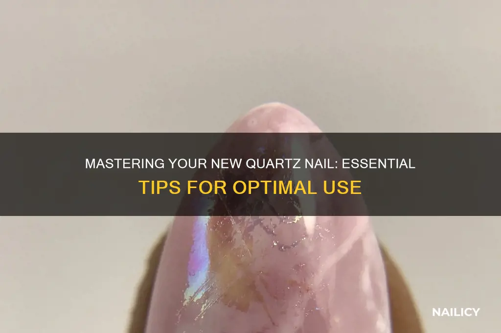 what to do with a new quartz nail