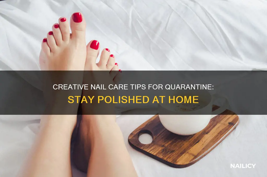 what to do with nails during quarantine