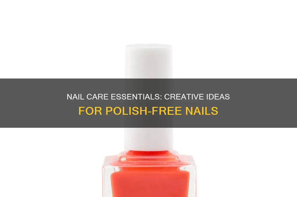 what to do with nails without nail polish