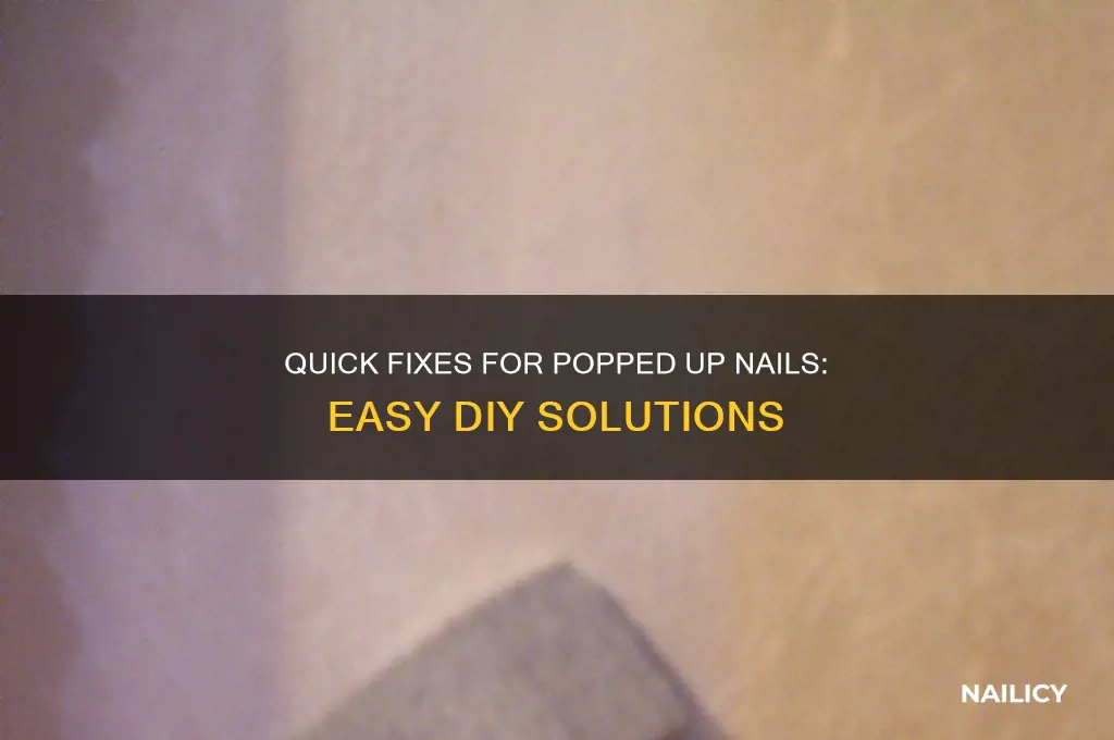 what to do with popped up nails