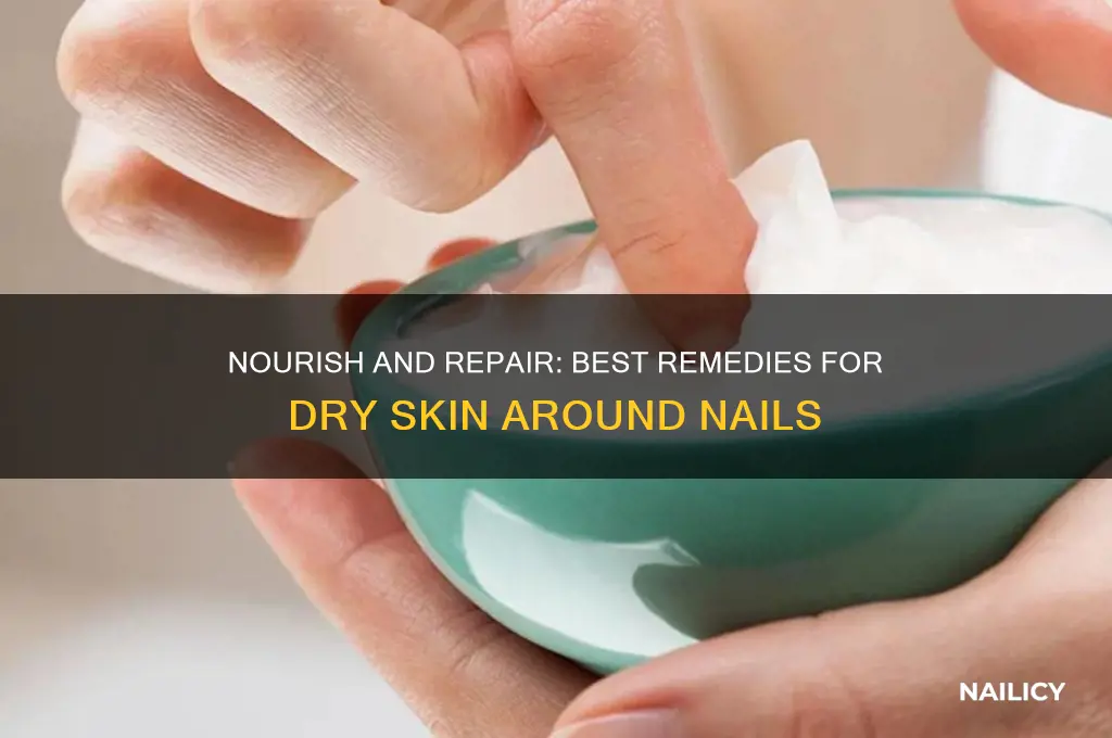 what to put on dry skin around nails