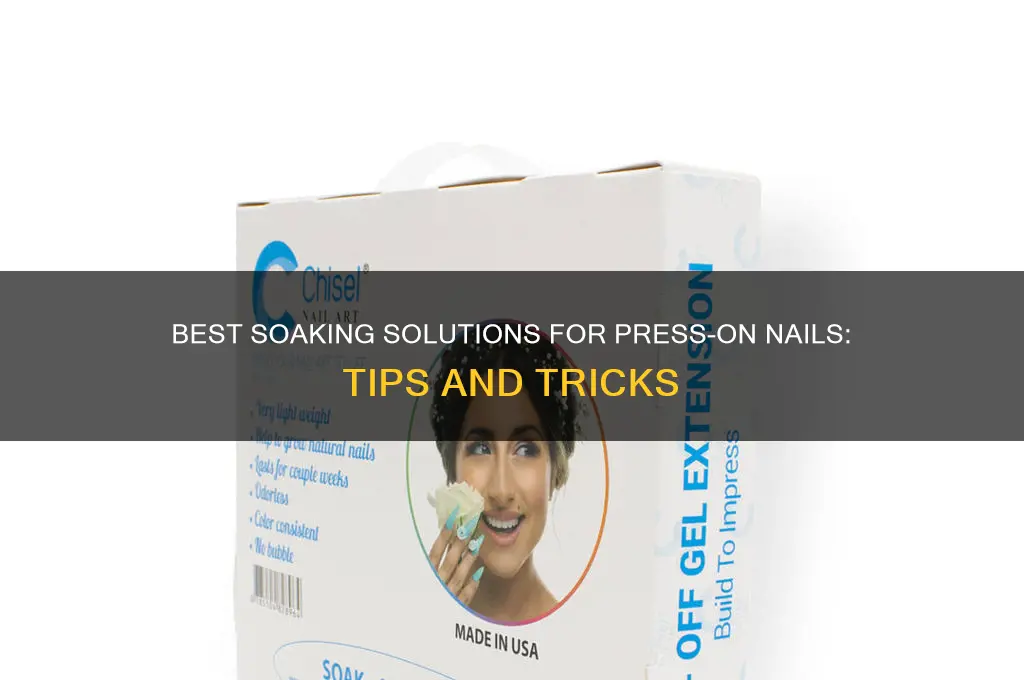 what to soak press on nails in