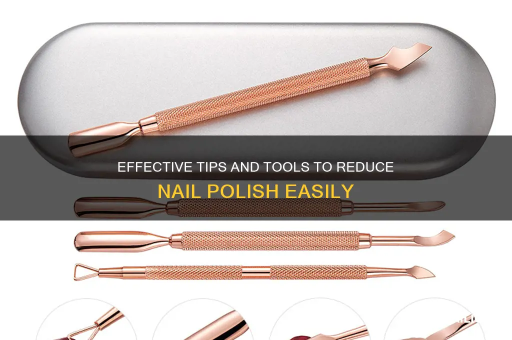 what to use to reduce nail polish