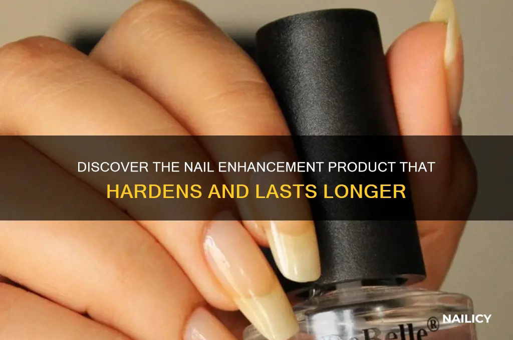 what type of nail enhancement product hardens