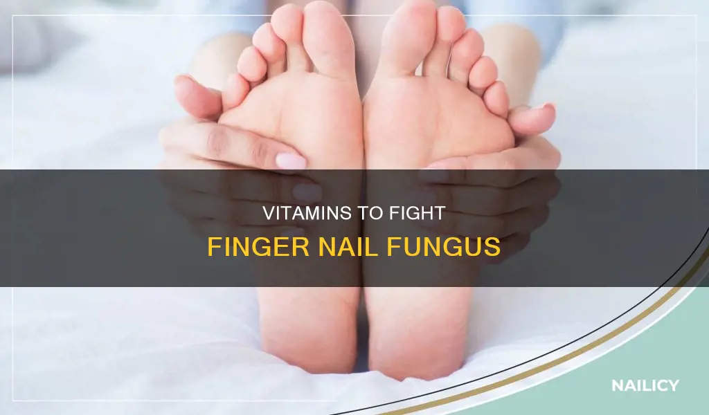 what vitamins should take have finger nail fungus