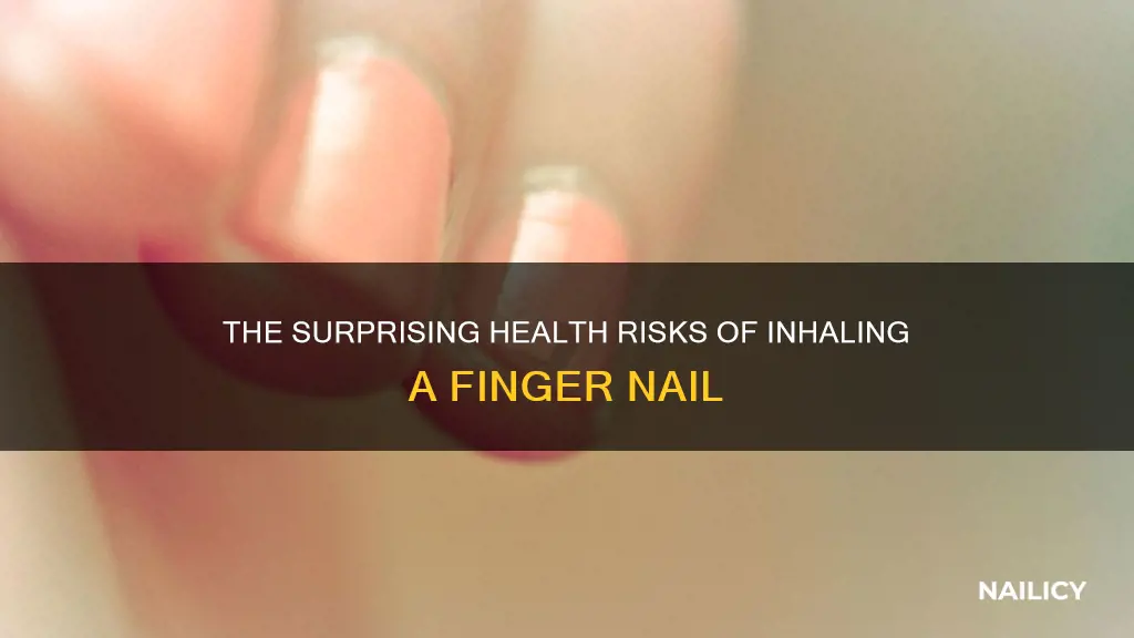 what will happen if you inhale a finger nail