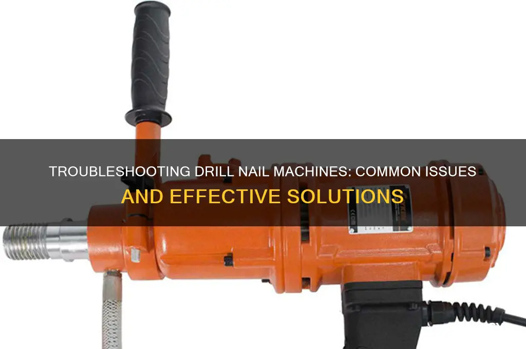 what wrong with the drill nail machine