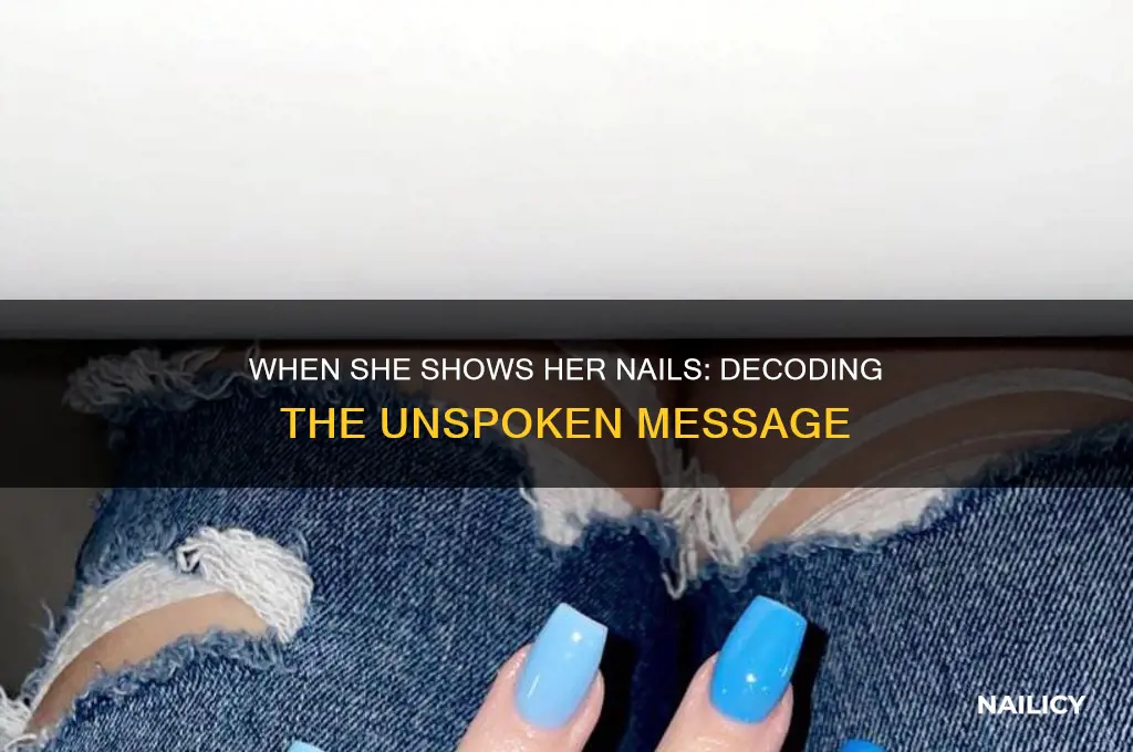 when a girl shows you her nails