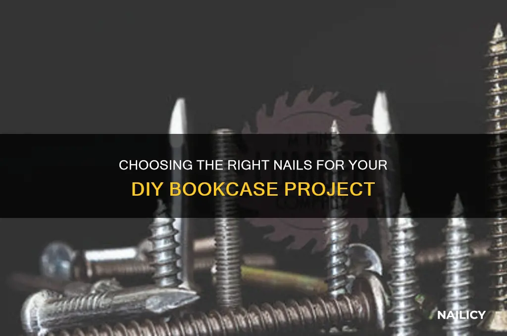 when building a bookcase what nails are best
