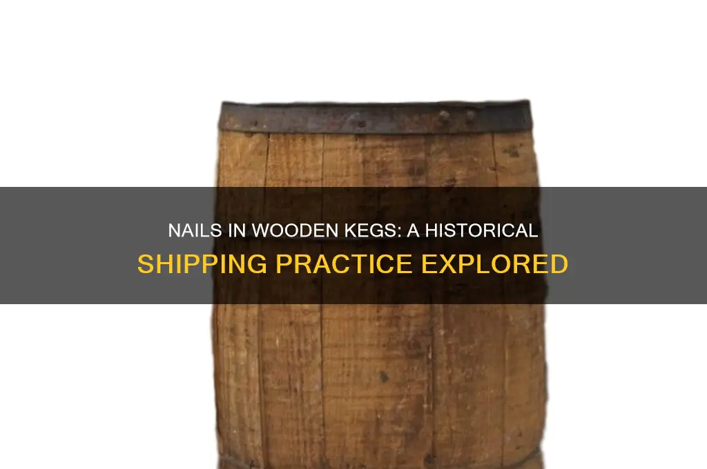 when did nails ship in wooden kegs