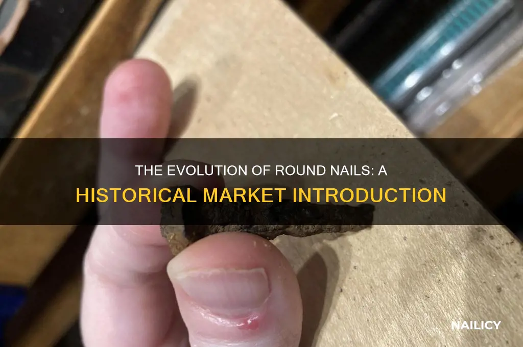 when did round nails come on the market
