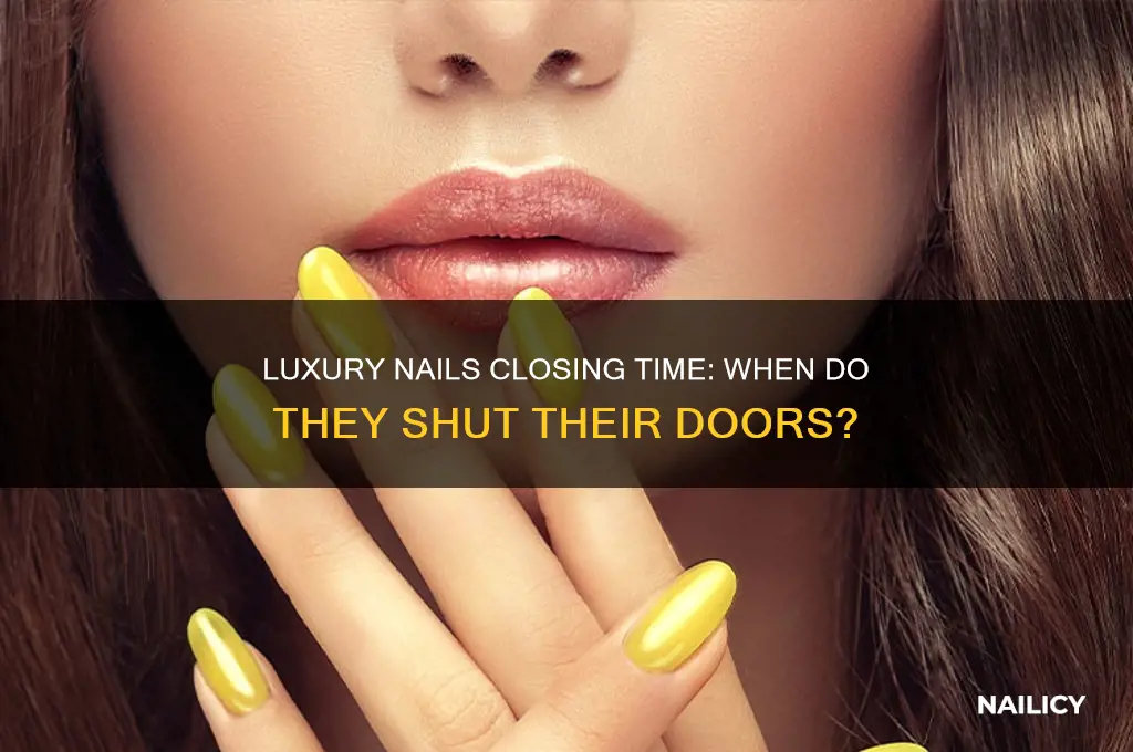 when does luxury nails close
