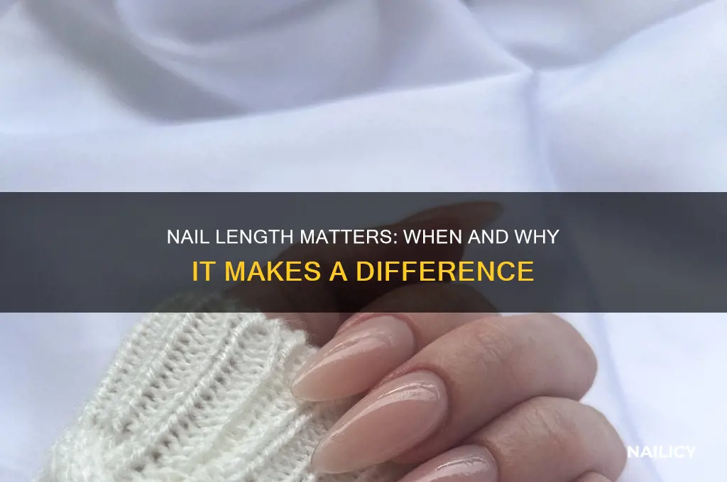 when does nail length matter