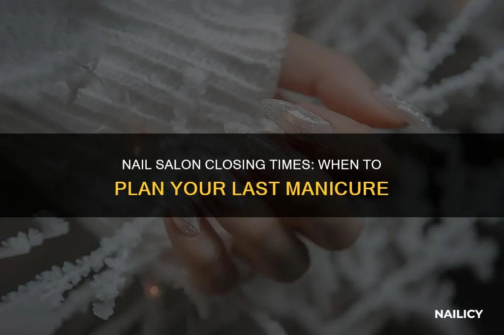 when does nail salon close