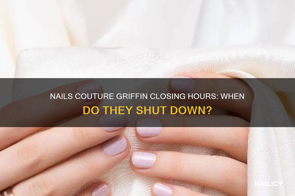 when does nails couture in griffin close