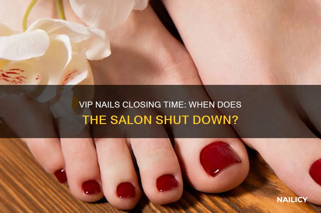 when does vip nails close