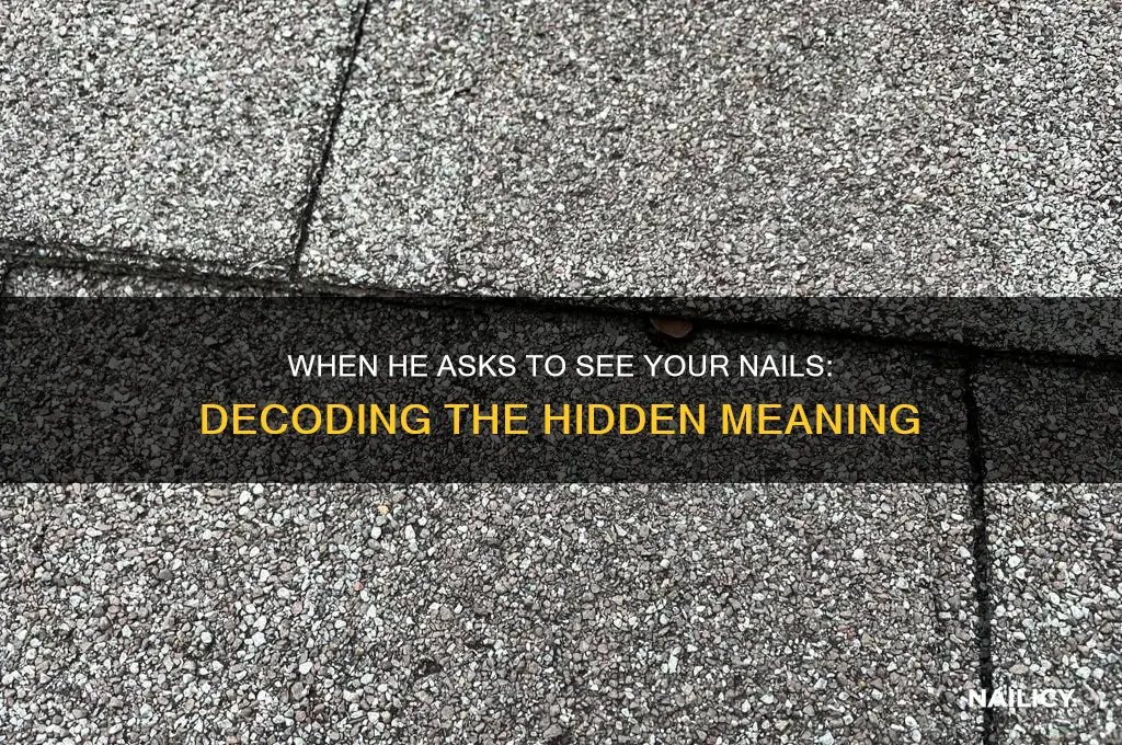 when he ask to see your nails