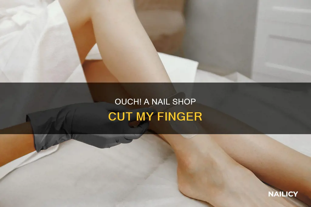 when nail shop cuts your finger funny