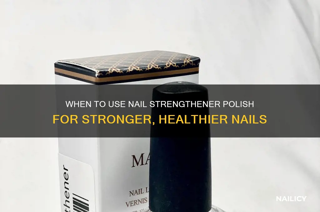 when to use nail strengthener polish