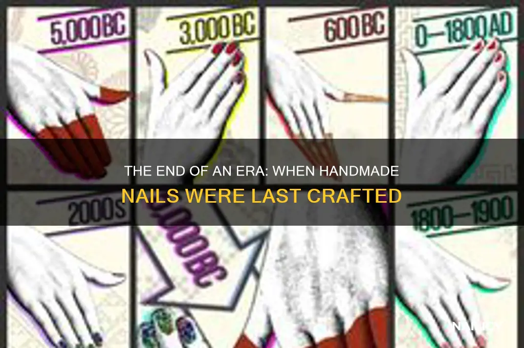 when were hand made nails last made