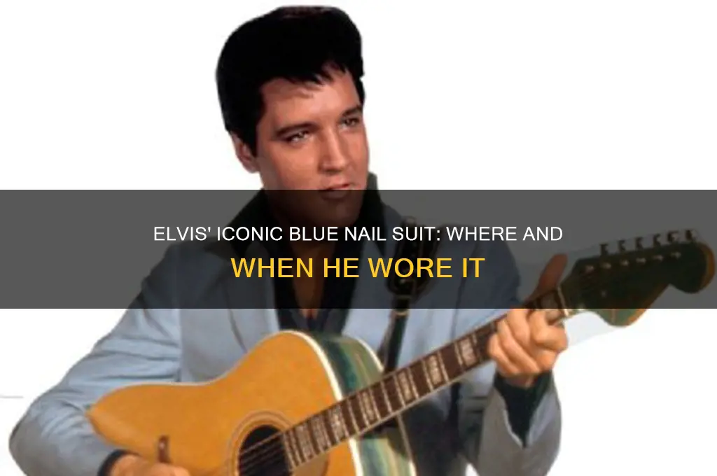 where did elvis wear blue nail suit