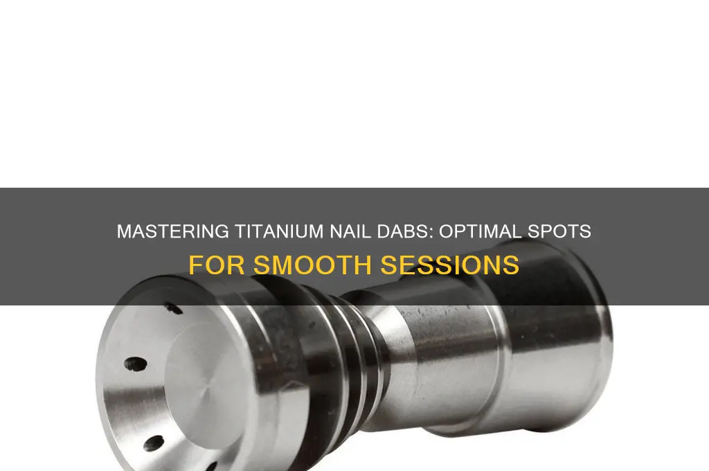 where do you dab into a titanium nail