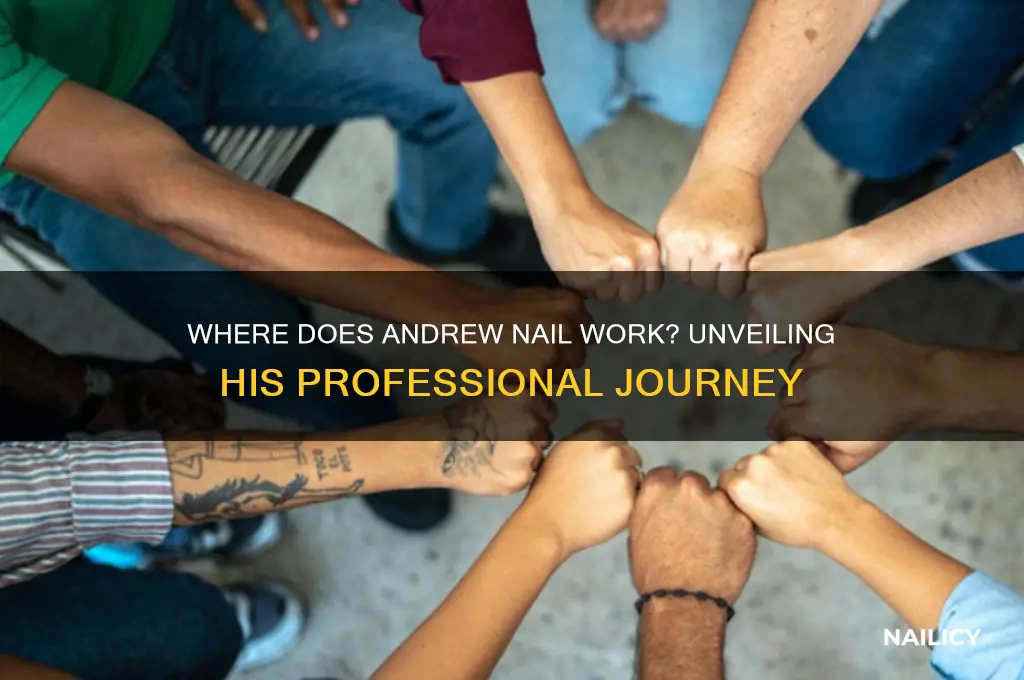where does andrew nail work
