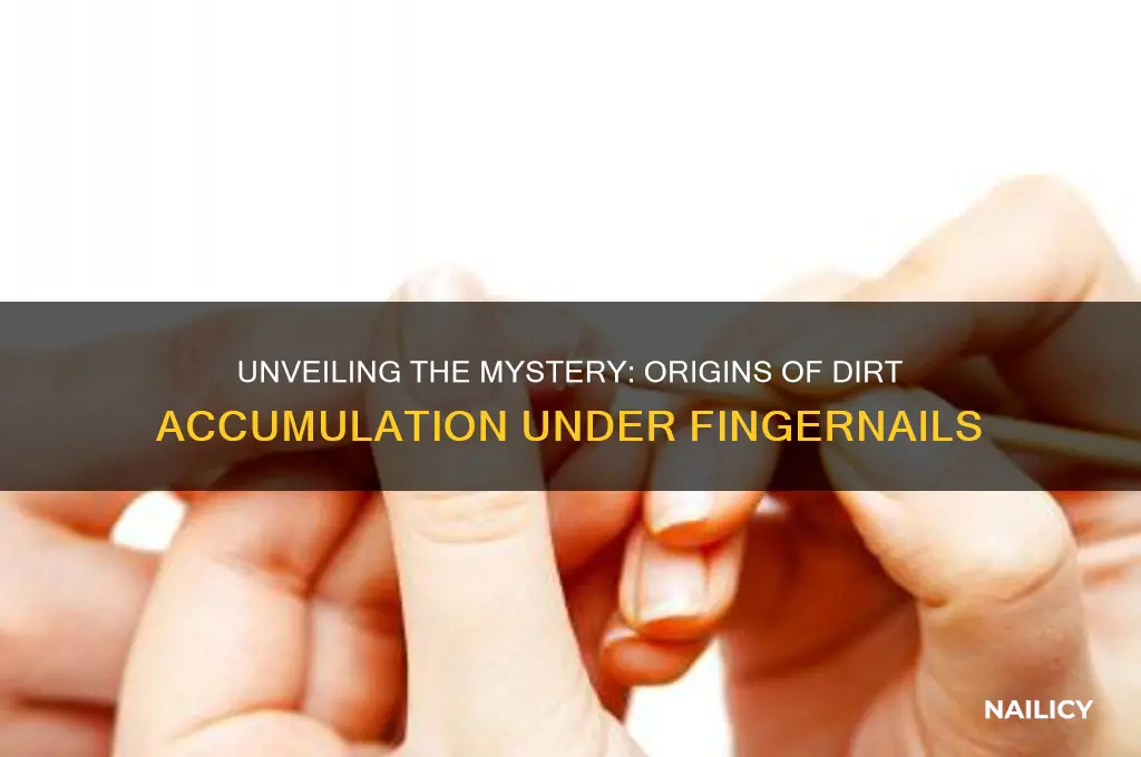 where does dirt under nails come from