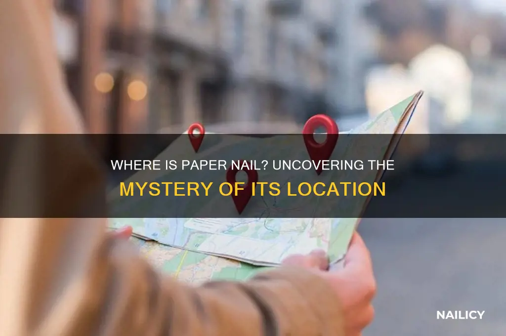 where is paper nail