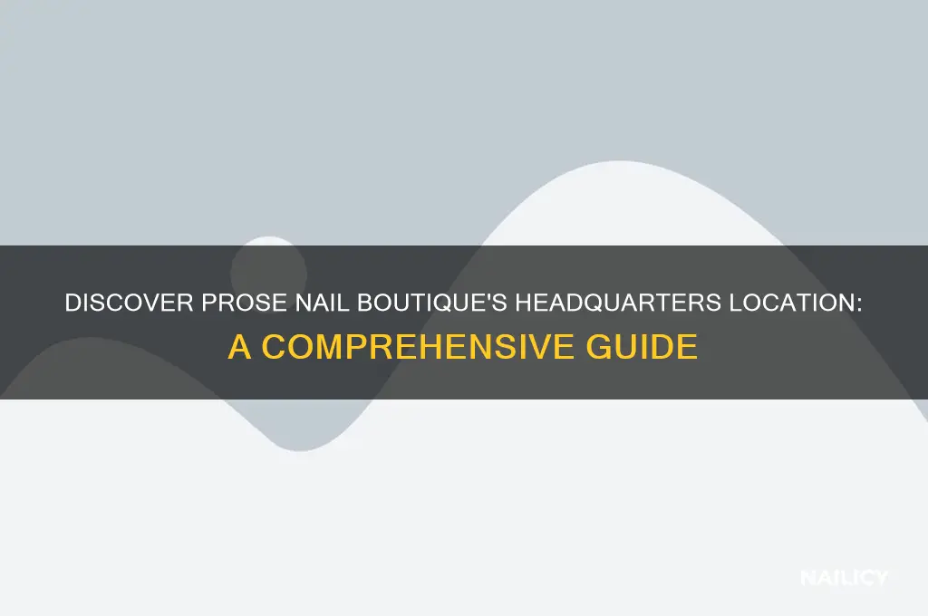 where is prose nail boutique headquarters located