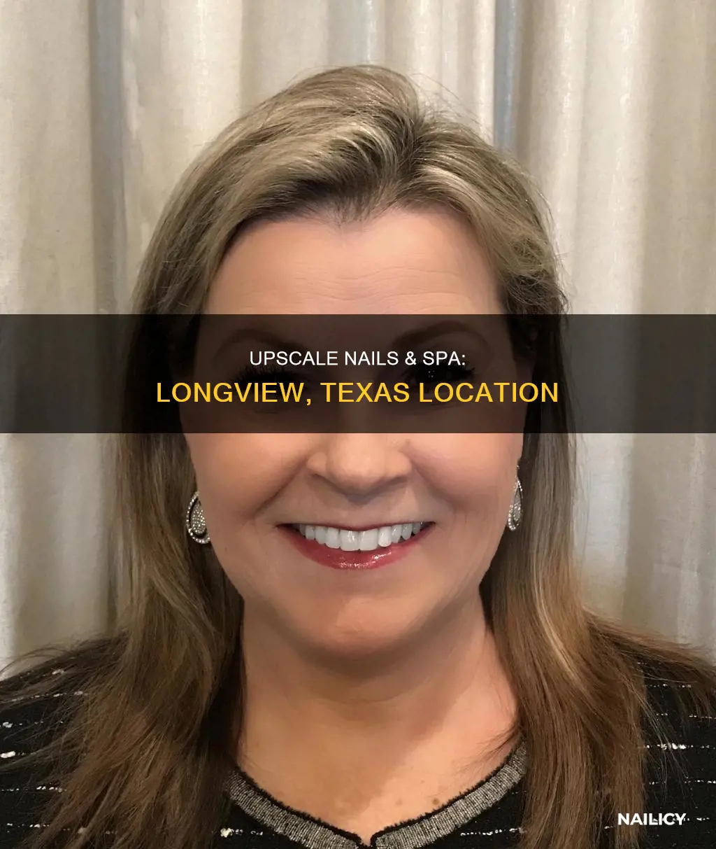 where is upscale nails and spa long in longview texas