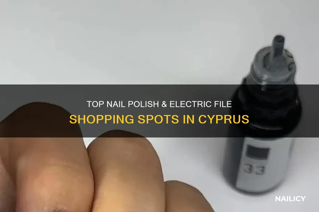 where to buy nail polish and electric file in cyprus