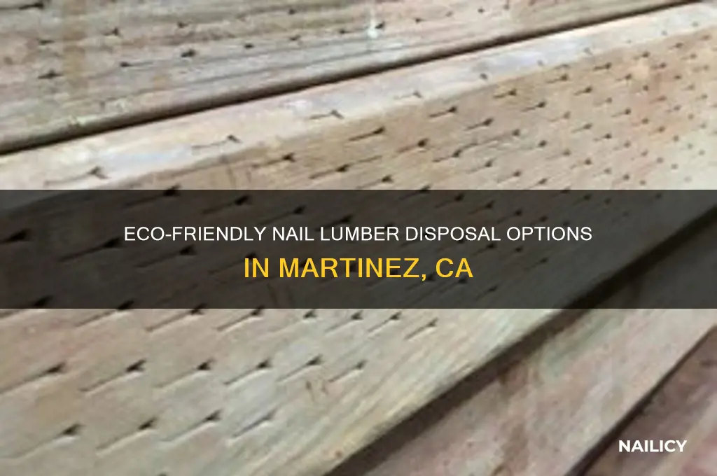 where to dispose nail lumber martinez ca