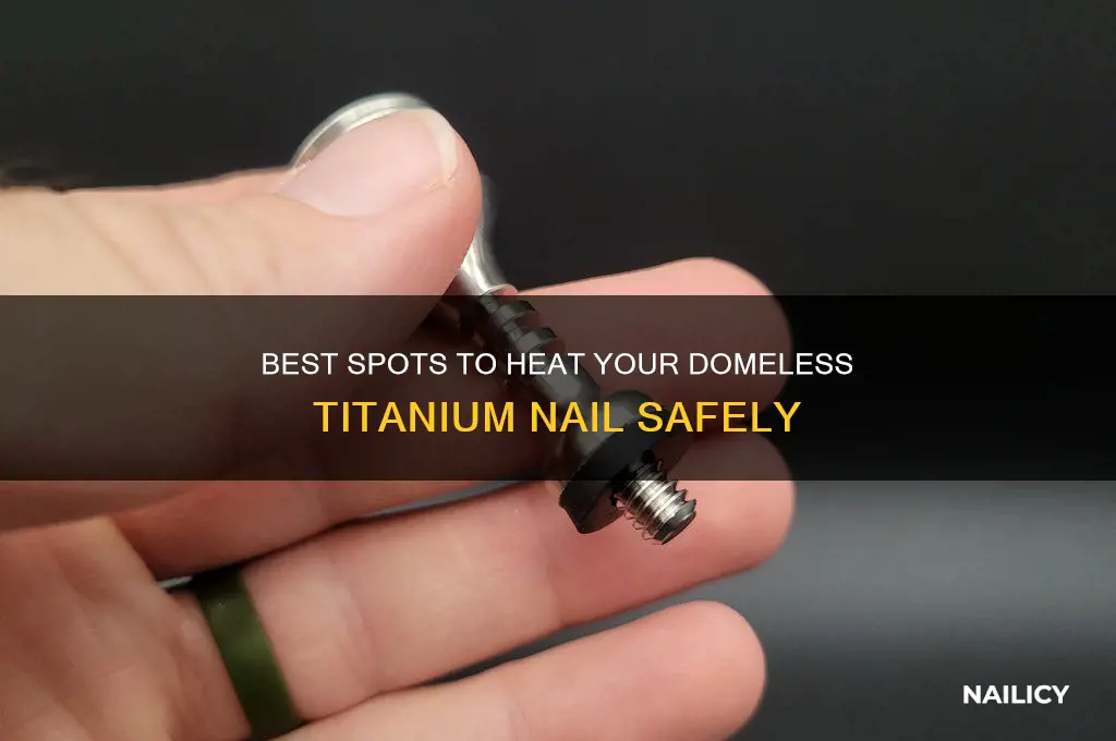 where to heat a domeless titanium nail