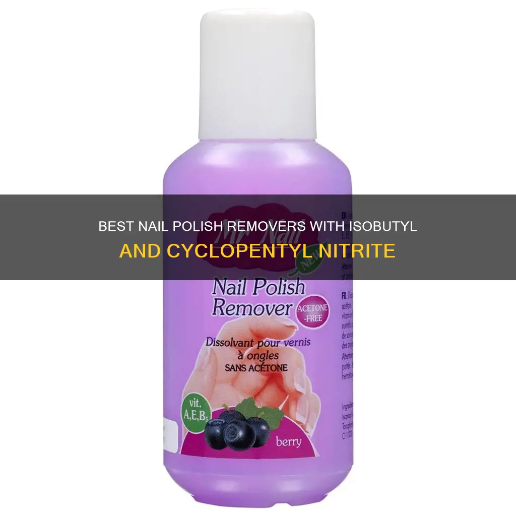 which nail polish remover contains isobutyl and cyclopentyl nitrite