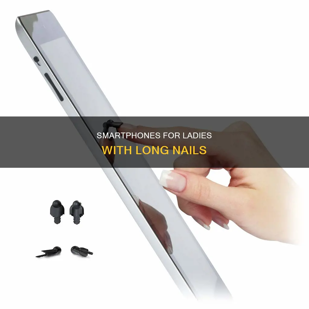which smart phone is best for women with long nails