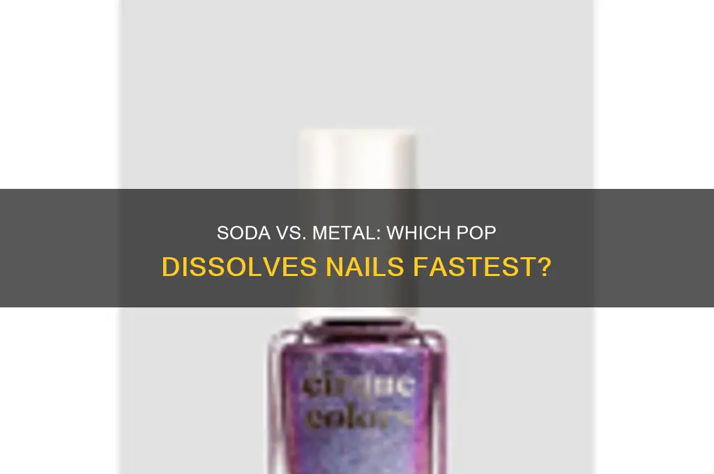 which soda dissolves a metal nail better