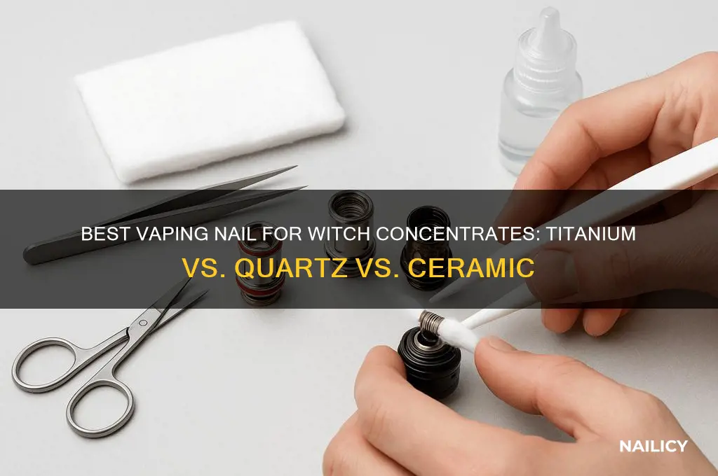 which vaping nail is better for witch concentrate