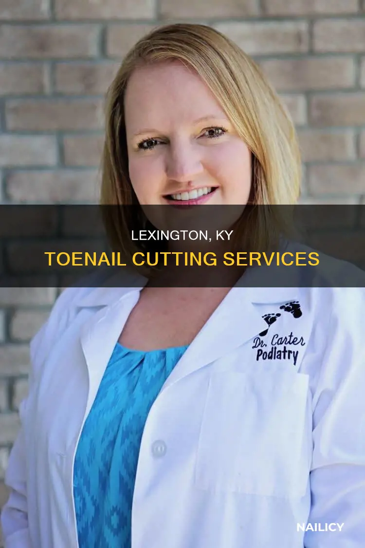who cuts toe nails in lexington ky