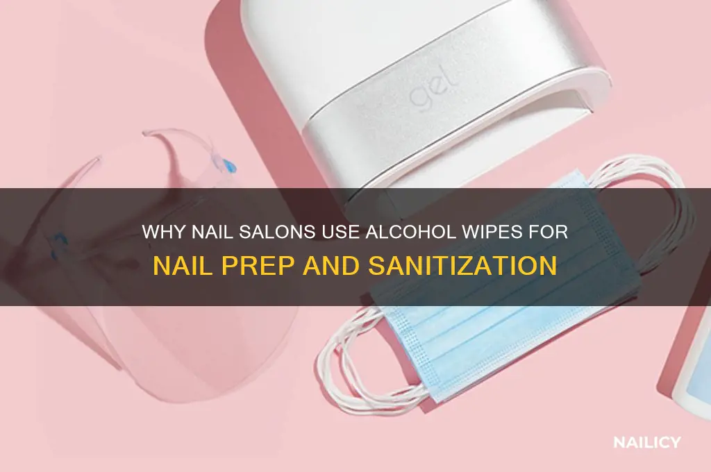 who do nail salons wipe nails with alcohol