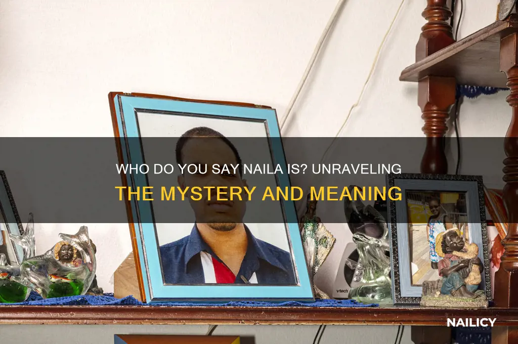 who do you say naila