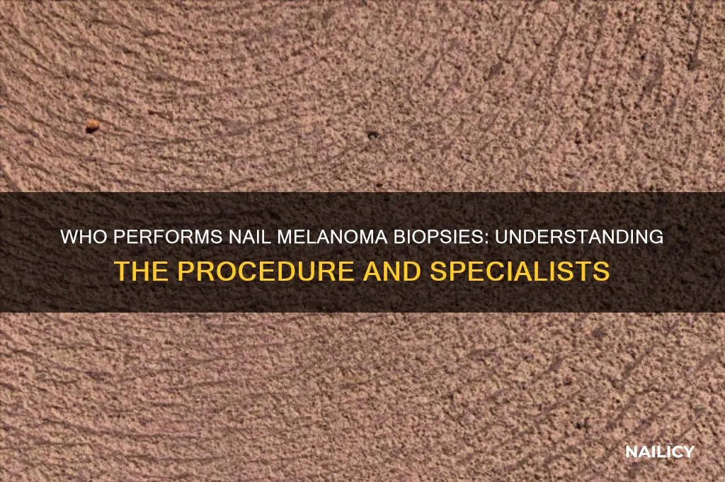 who does a biopsy of nail melanoma
