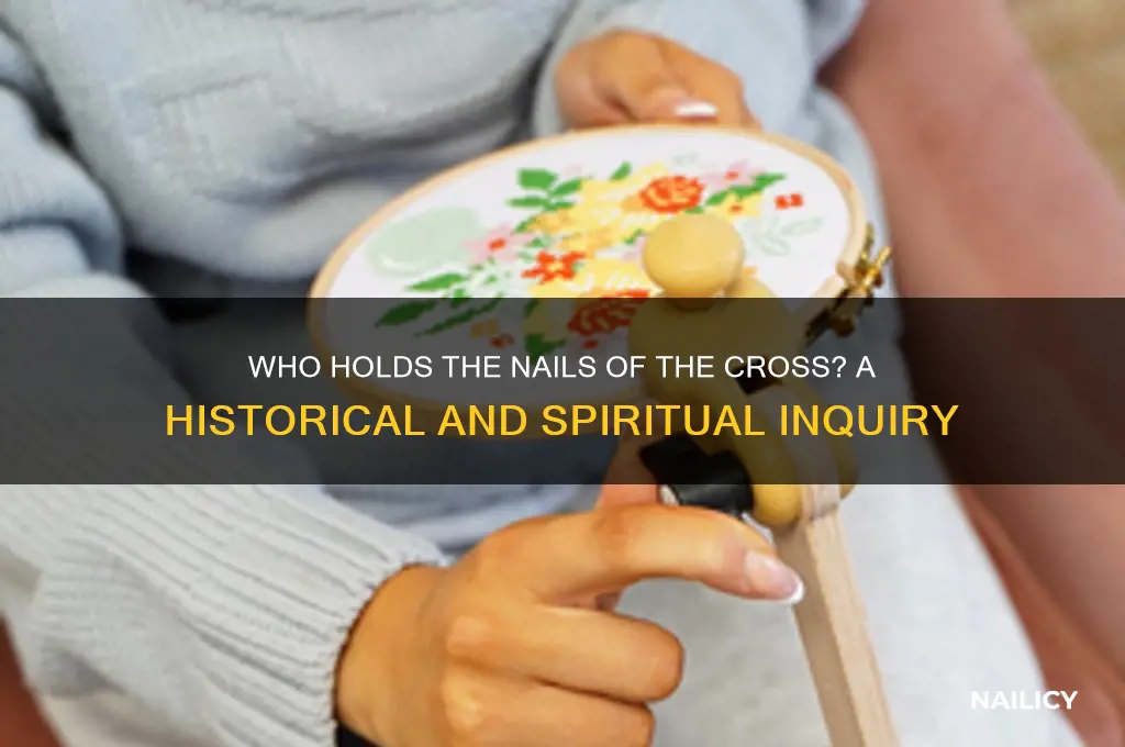 who has the nails of the cross