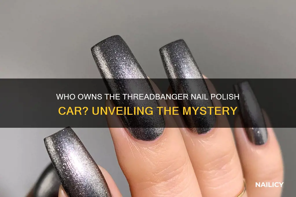 who has the threadbanger nail polish car