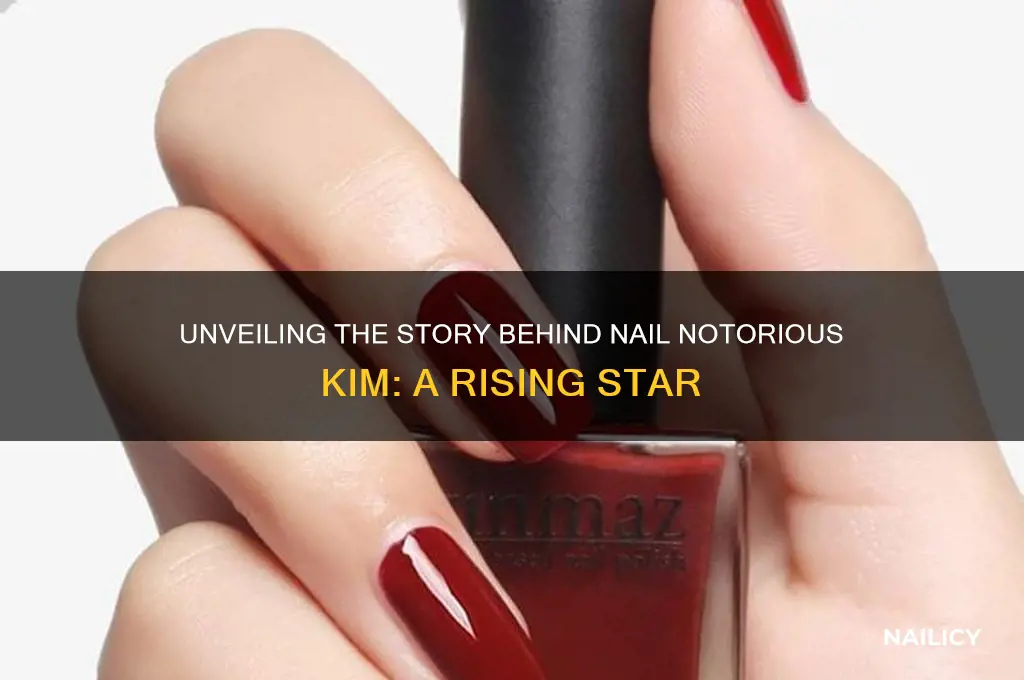 who is nail notorious kim
