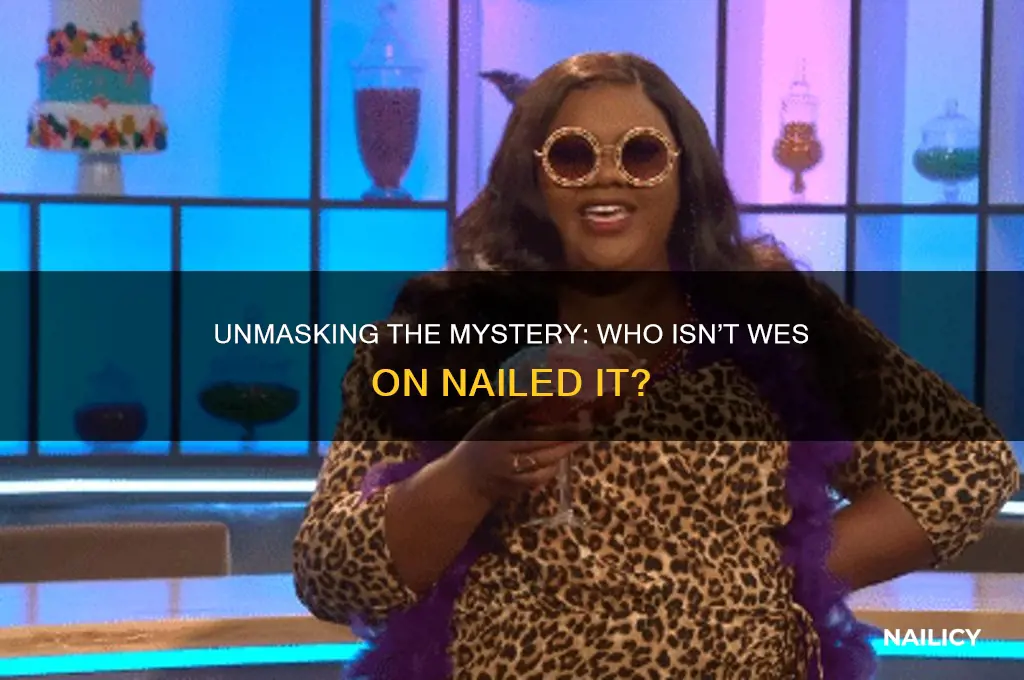 who is not wes on nailed it