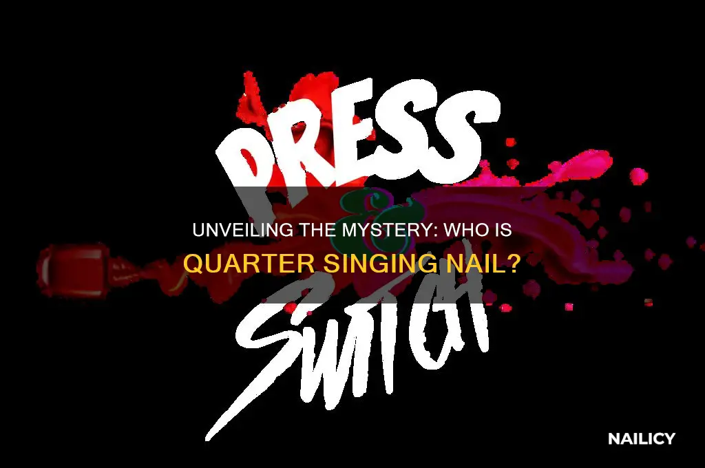 who is quarter singing nail