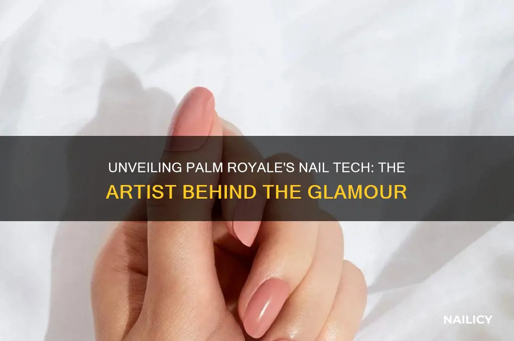 who is the nail tech in palm royale